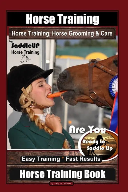 Horse Training, Horse Grooming & Care By SaddleUP Horse Training, Are You Ready to Saddle Up? Easy Training * Fast Results, Horse Training Book - Paperback Books by splitShops